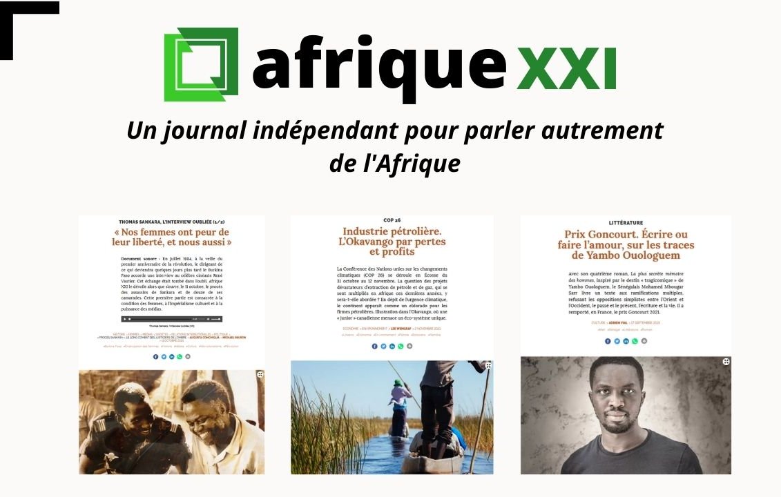 L'image représente le logo et le slogan du site "Afrique XXI", un journal indépendant dédié à la discussion et à la réflexion sur divers aspects de l'Afrique. Au centre, on trouve le titre "Afrique XXI" dans un style moderne. En dessous, le slogan "Un journal indépendant pour parler autrement de l'Afrique" souligne la mission du journal. Le visuel inclut également une série de vignettes illustrant différents articles, abordant des thèmes comme les droits des femmes, l'industrie pétrolière, et des prix littéraires. Chaque vignette semble contenir des images et des titres qui attirent l'attention sur des questions contemporaines importantes. L'ensemble vise à offrir une vision diversifiée et critique de l'actualité africaine.