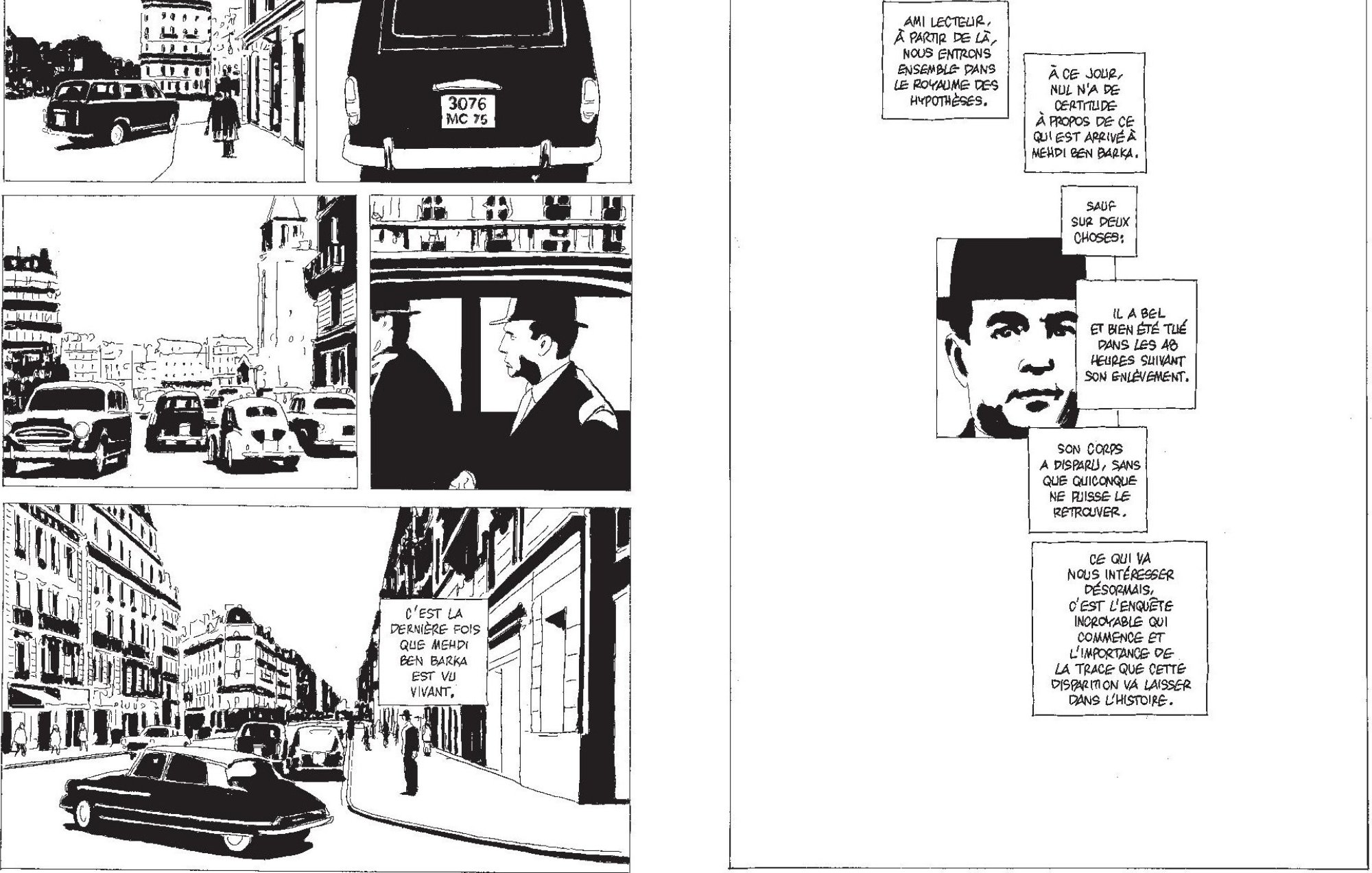 L'image se compose de plusieurs vignettes en noir et blanc, typiques de la bande dessinée. Sur la première vignette, on voit une rue parisienne avec des véhicules anciens, dont une voiture noire au centre. À gauche, un homme en costume discute avec un autre, en arrière-plan d'un bâtiment typiquement parisien. Dans une autre vignette, un personnage face à un comptoir, avec des éléments de décor qui suggèrent une ambiance urbaine. Des dialogues sont présentés dans des bulles, exprimant une conversation sérieuse, probablement sur un sujet important. Les personnages montrent des expressions qui traduisent la gravité de la situation. Globalement, l'image transmet un sentiment de mystère et d'intrigue, avec une ambiance des années passées, typique des récits policiers ou d'enquête.