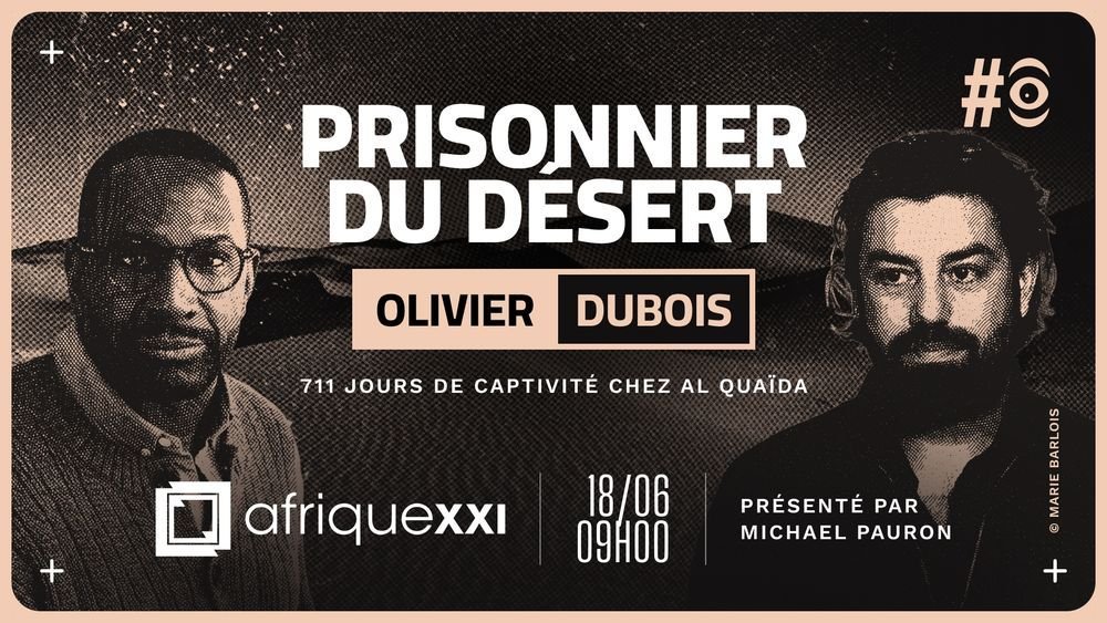L'image est une affiche promotionnelle pour un événement. En arrière-plan, il y a un fond sombre avec des éléments graphiques. À gauche, un homme portant des lunettes et un pull, qui semble sérieux, est identifié comme Olivier Dubois. À droite, un homme avec une barbe et des cheveux foncés, visiblement pensif, est mentionné comme Michael Pauron, le présentateur de l'événement. En haut à droite, le mot «#» est affiché, et en bas, le titre «PRISONNIER DU DÉSERT» est écrit en lettres majuscules. Juste en dessous, il est précisé que l'événement aura lieu le 18 juin à 09h00, avec la mention de l'organisation «afriquexxi». L'ensemble de la composition utilise des contrastes de couleur pour attirer l'attention sur le texte et les visages des intervenants.